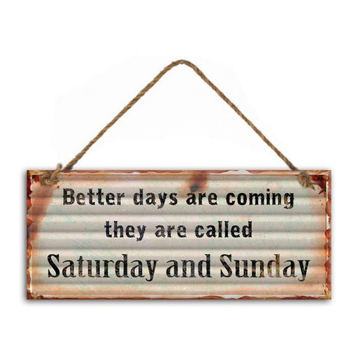 'Better days are Saturday and Sunday' Metal Sign Country Vintage Retro Home Sign