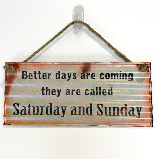 'Better days are Saturday and Sunday' Metal Sign Country Vintage Retro Home Sign