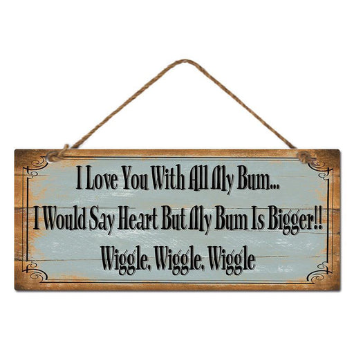 I Love you with all My Bum Funny Metal Sign Country Vintage Retro Home Signs